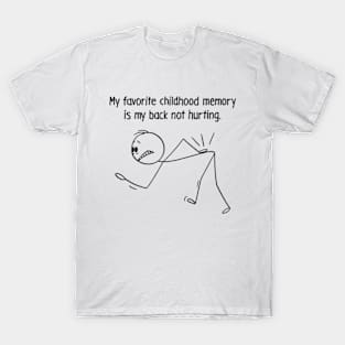 My Favorite Childhood Memory Is My Back Not Hurting T-Shirt